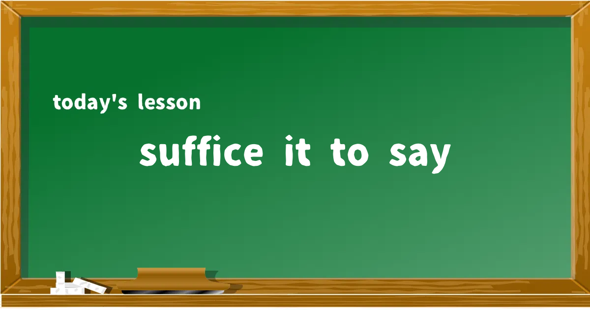 「suffice it to say」の意味と使い方を解説