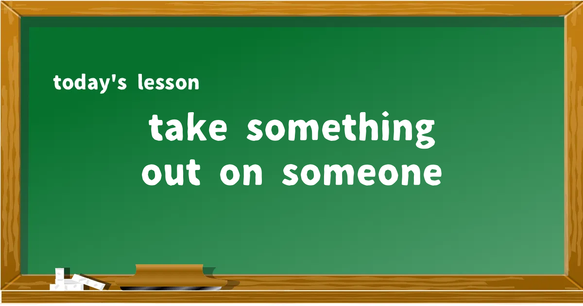 「take something out on someone」の意味と使い方を解説