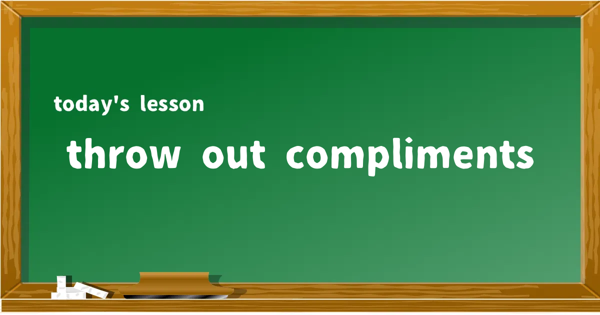 「throw out compliments」の意味と使い方を解説