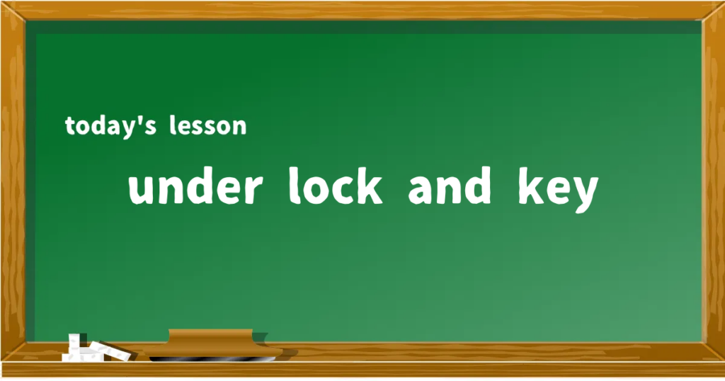 「under lock and key」の意味と使い方を解説