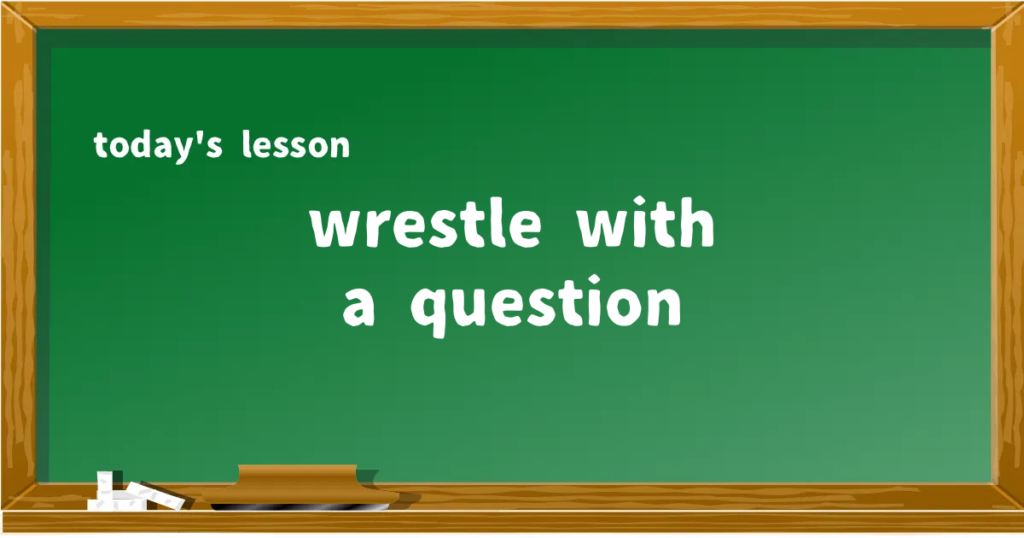 「wrestle with a question」の意味と使い方を解説