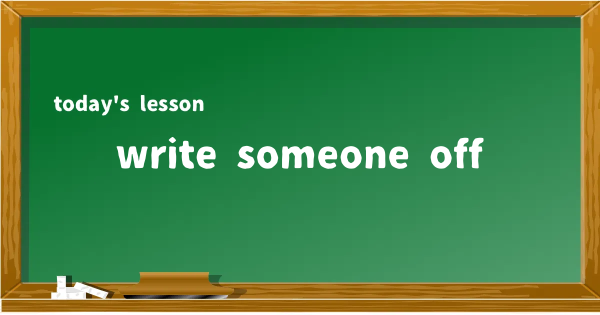 「write someone off」の意味と使い方を解説