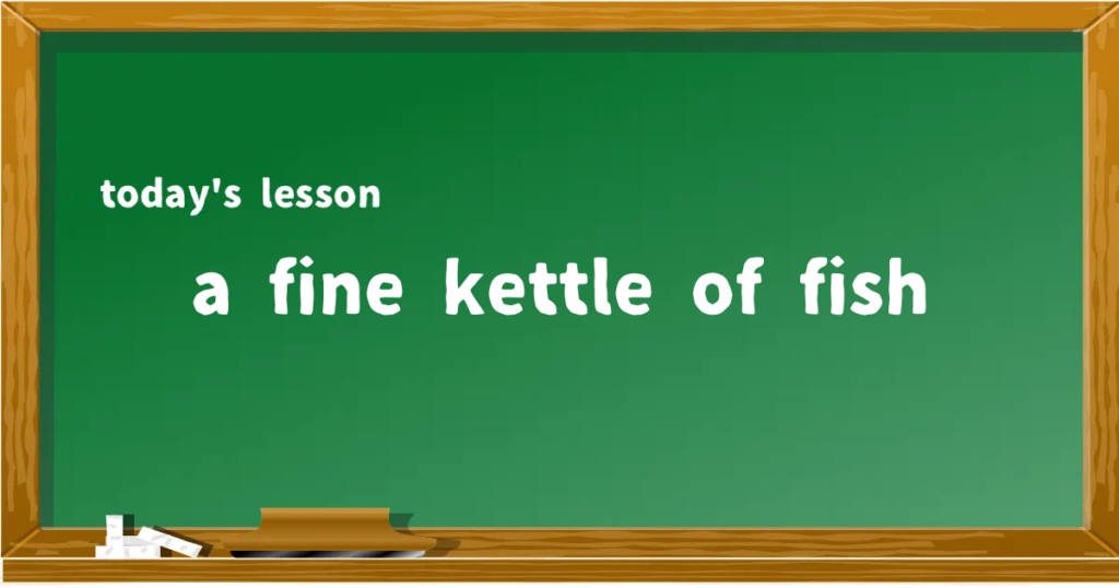 「a fine kettle of fish」の意味と使い方を解説