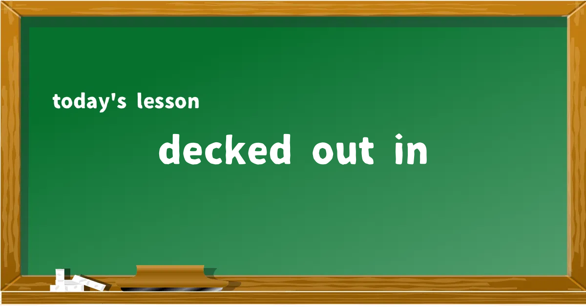 「decked out in」の意味と使い方を解説