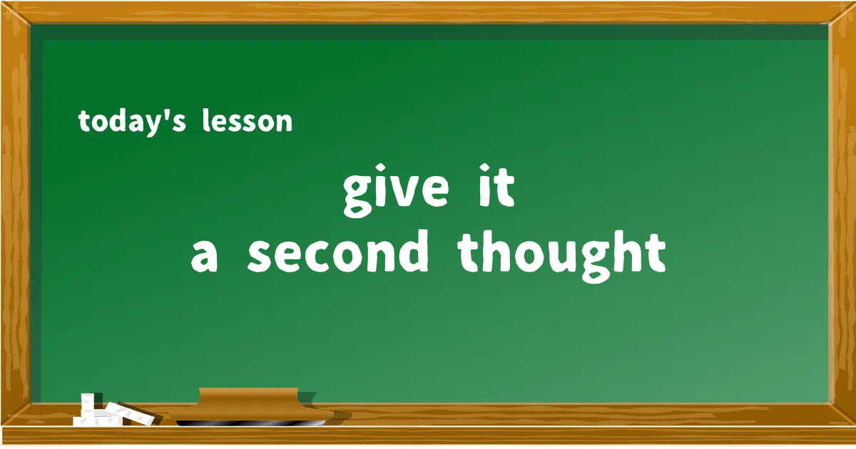 「give it a second thought」の意味と使い方を解説