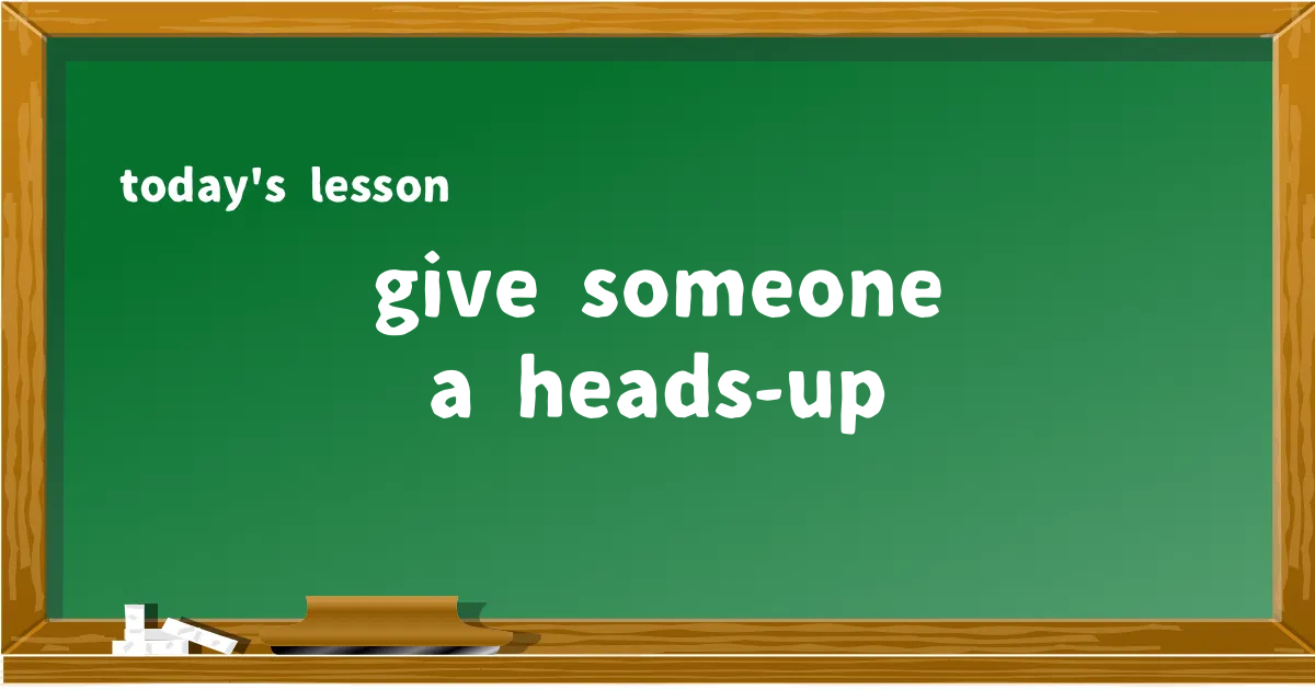 「give someone a heads-up」の意味と使い方を解説