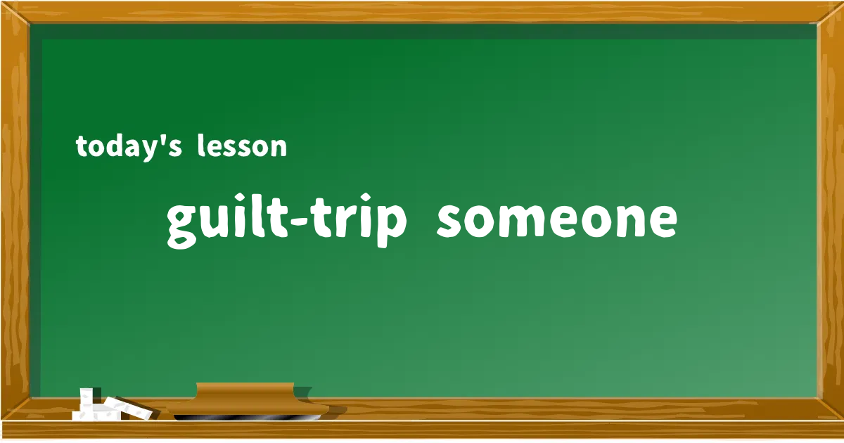 「guilt-trip someone」の意味と使い方を解説