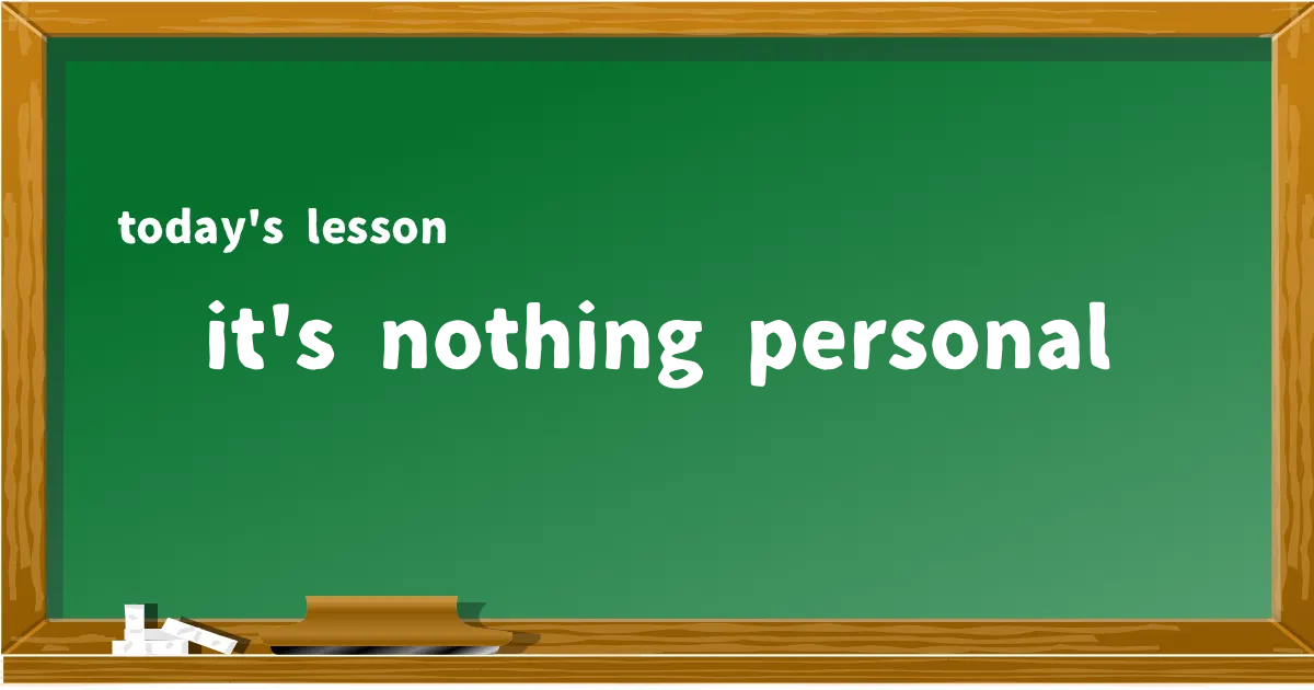 「it's nothing personal」の意味と使い方を解説