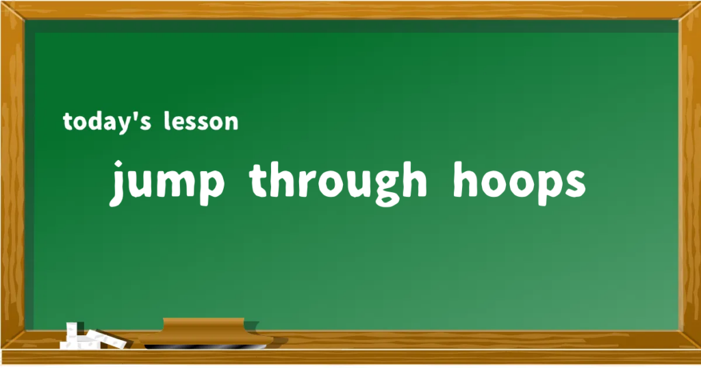 「jump through hoops」の意味と使い方を解説