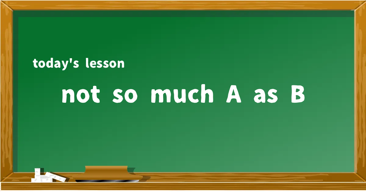 「not so much A as B」の意味と使い方を解説