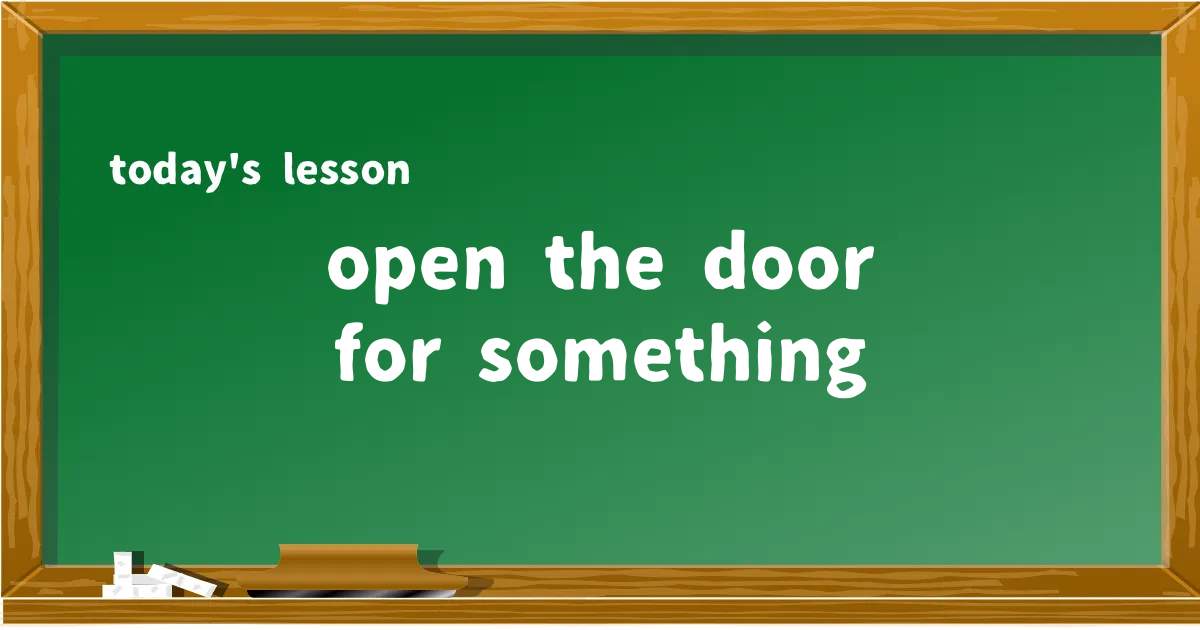 「open the door for something」の意味と使い方を解説