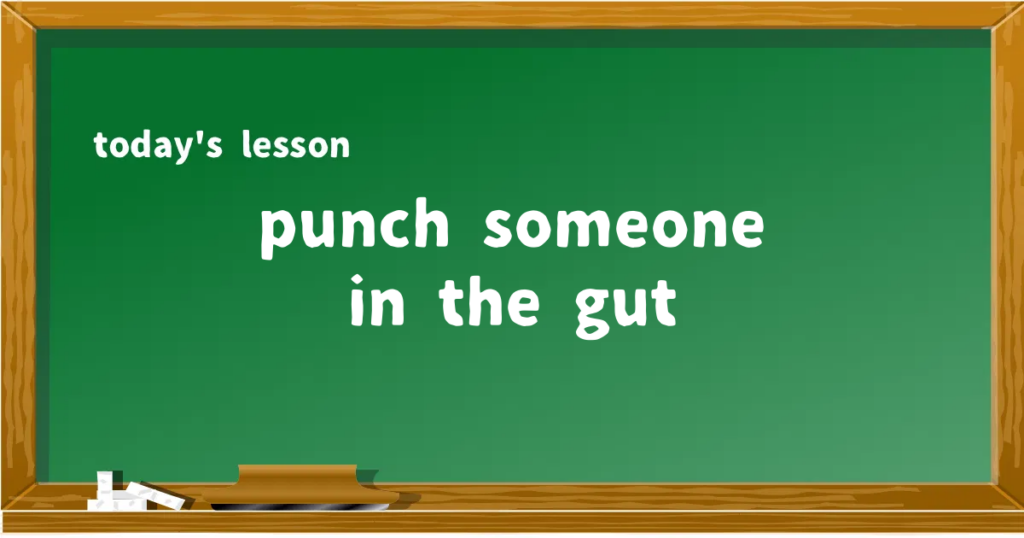 「punch someone in the gut」の意味と使い方を解説