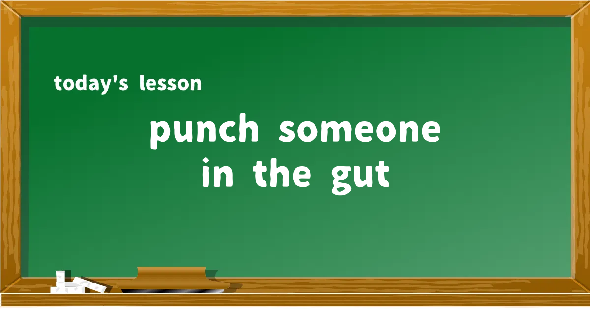 「punch someone in the gut」の意味と使い方を解説