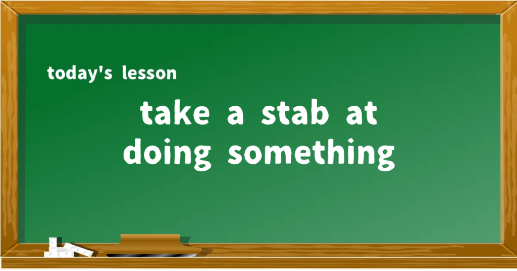 「take a stab at doing something」の意味と使い方を解説