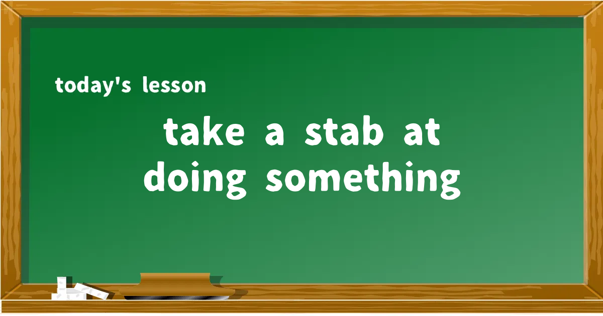 「take a stab at doing something」の意味と使い方を解説