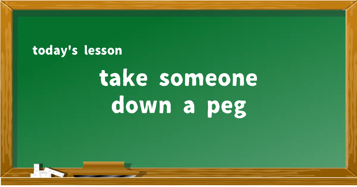 「take someone down a peg」の意味と使い方を解説